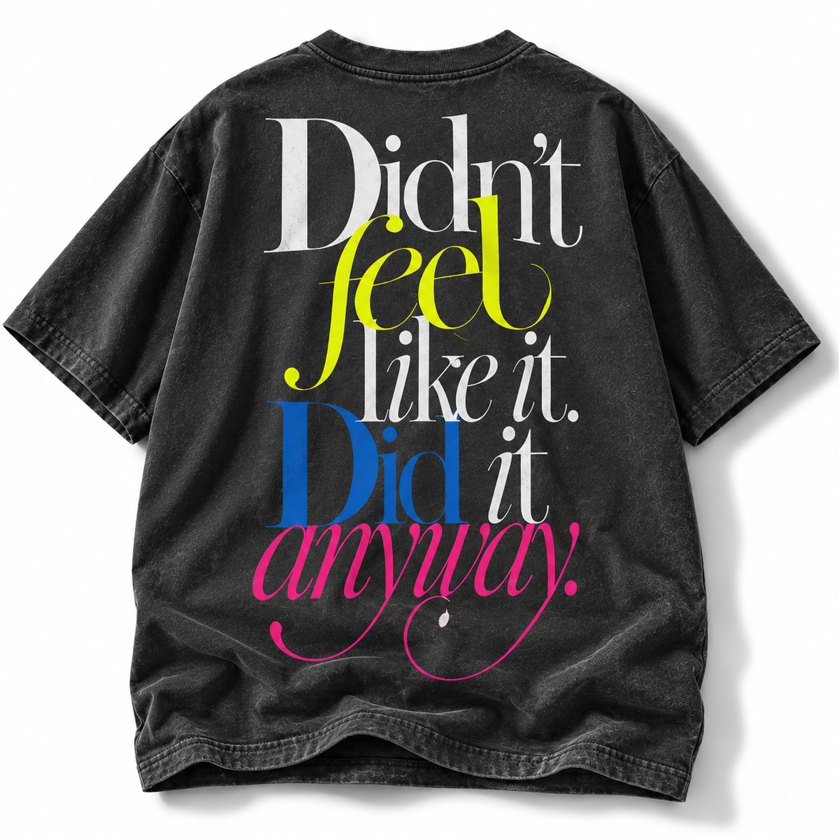 Didn't Feel Like It Did It Anyway tee oversized back graphic studio view