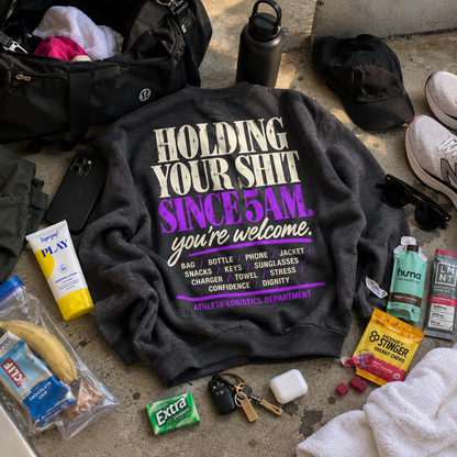 Holding Your Shit Since 5AM Crewneck