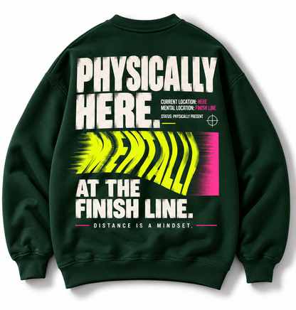 Physically Here Mentally at the Finish Line crewneck oversized back graphic