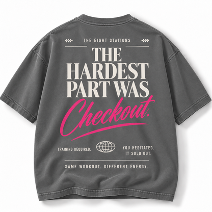 The Hardest Part Was Checkout Tee
